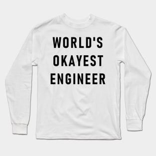 WORLD'S OKAYEST ENGINEER Long Sleeve T-Shirt